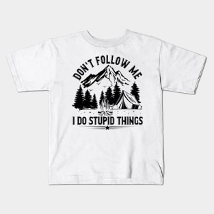 Don_t Follow Me I Do Stupid Things Camping Kids T-Shirt